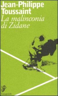La malinconia di Zidane. Testo francese a fronte - Jean-Philippe Toussaint - copertina