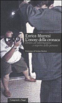 L' onore della cronaca. Diritto dell'informazione e rispetto delle persone - Enrico Morresi - copertina