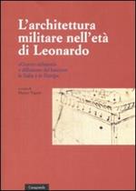 L' architettura militare nell'età di Leonardo. «Guerre milanesi» e diffusione del bastione in Italia e in Europa. Atti del convegno (Locarno, 2-3 giugno 2007)