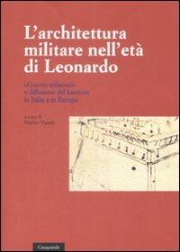 L' architettura militare nell'età di Leonardo. «Guerre milanesi» e diffusione del bastione in Italia e in Europa. Atti del convegno (Locarno, 2-3 giugno 2007) - copertina
