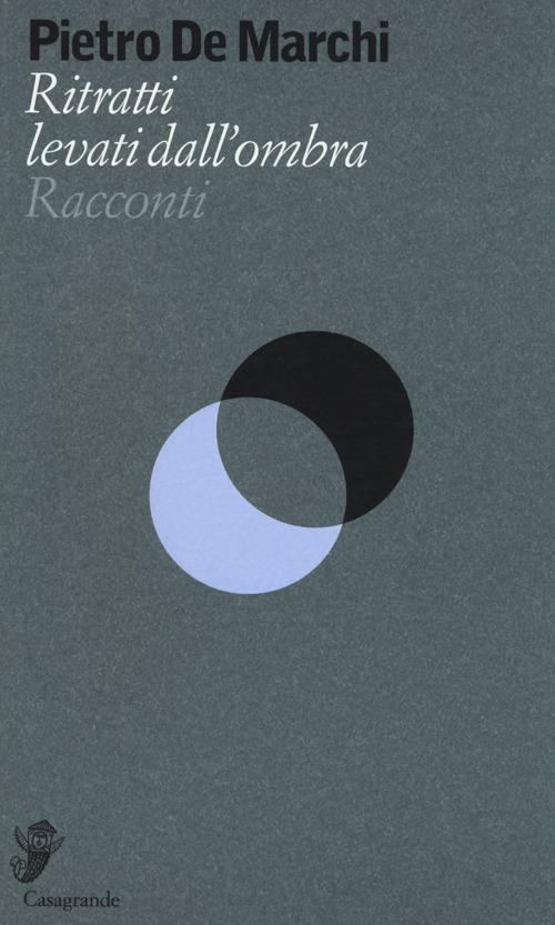 Ritratti levati dall'ombra - Pietro De Marchi - copertina