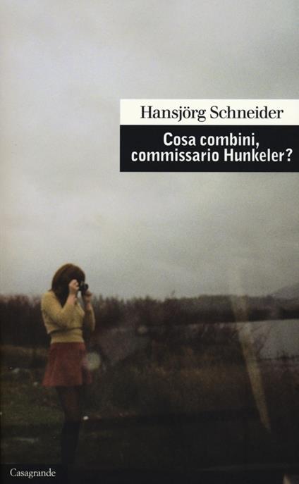 Cosa combini, commissario Hunkeler? - Hansjörg Schneider - copertina