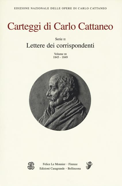 Carteggi di Carlo Cattaneo. Vol. 3: Serie 2. Lettere dei corrispondenti. 1845-1849 - Carlo Cattaneo - copertina