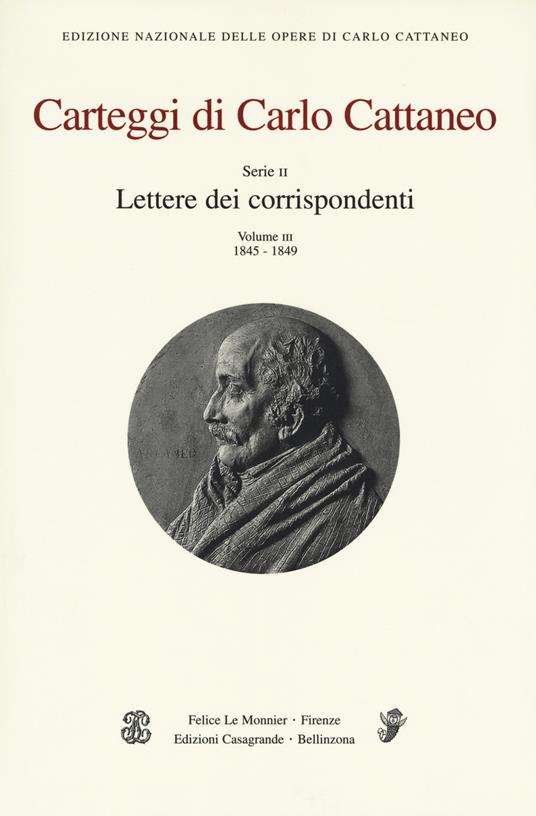 Carteggi di Carlo Cattaneo. Vol. 3: Serie 2. Lettere dei corrispondenti. 1845-1849 - Carlo Cattaneo - copertina