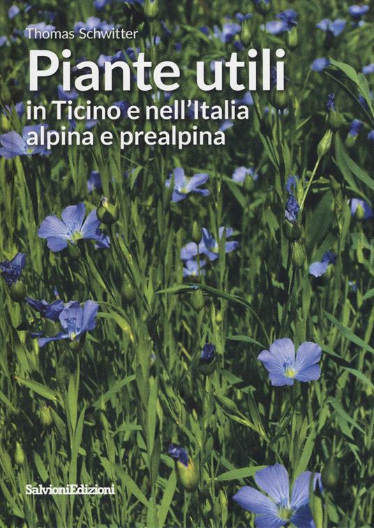 Piante utili in Ticino e nell'Italia alpina e prealpina - Thomas Schwitter - copertina
