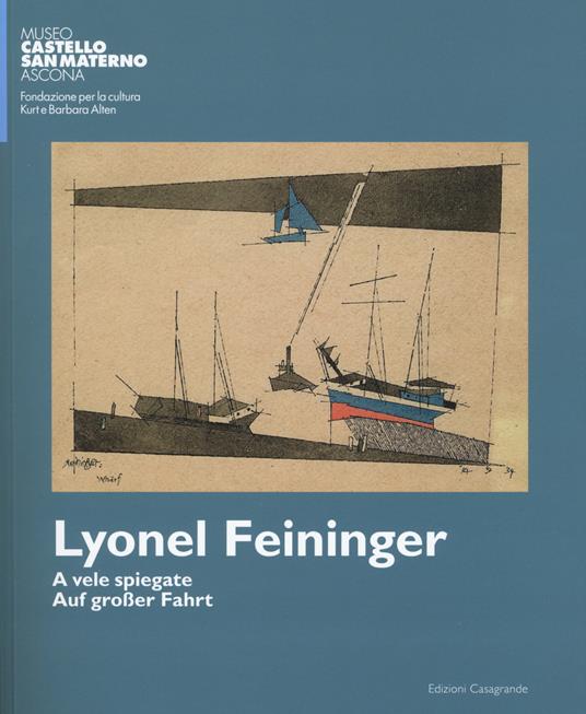 Lyonel Feininger. A vele spiegate-Auf grosser fahrt. Ediz. bilingue - copertina