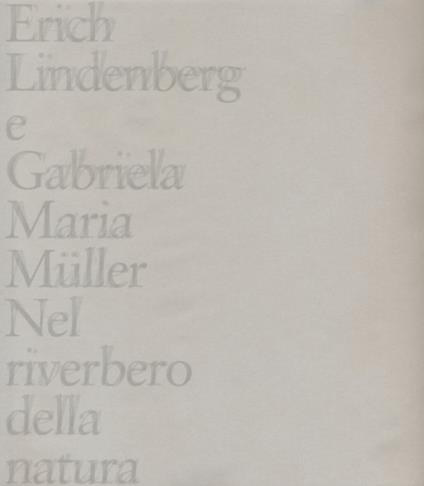 Nel riverbero della natura-Im Widerschein der Natur. Ediz. a colori - Erich Lindenberg,Gabriela Maria Müller - copertina