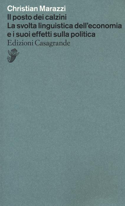 Il posto dei calzini. La svolta linguistica dell'economia e i suoi effetti nella politica - Christian Marazzi - copertina