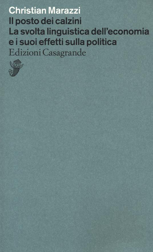 Il posto dei calzini. La svolta linguistica dell'economia e i suoi effetti nella politica - Christian Marazzi - copertina