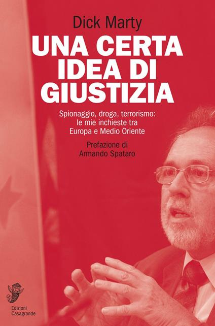 Una certa idea di giustizia. Spionaggio, droga, terrorismo: le mie inchieste tra Europa e Medio Oriente - Dick Marty,Daniela Marina Rossi - ebook