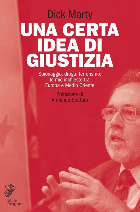 Una certa idea di giustizia. Spionaggio, droga, terrorismo: le mie inchieste tra Europa e Medio Oriente - Dick Marty,Daniela Marina Rossi - ebook