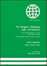 La lingua italiana per stranieri. Corso superiore. Lezioni, esercizi, chiave