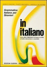 In italiano. Grammatica italiana per stranieri. Corso multimediale di lingua e di civiltà a livello elementare e avanzato. Volume unico - Angelo Chiuchiù,Fausto Minciarelli,Marcello Silvestrini - copertina