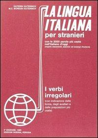 La lingua italiana per stranieri. Corso elementare ed intermedio. I verbi irregolari - Katerin Katerinov,Maria Clotilde Boriosi Katerinov - copertina