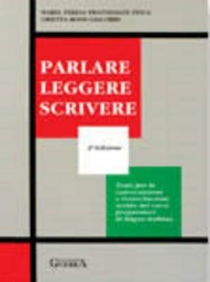 Parlare leggere scrivere. Testo per la conversazione e l'esercitazione scritta nei corsi preparatori di lingua italiana - M. Teresa Frattegiani Tinca,Orietta Rossi Giacobbi - copertina