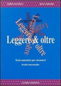 Leggere & oltre. Testi autentici per stranieri - Marina Falcinelli,Bianca Servadio - copertina