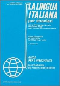 La lingua italiana per stranieri. Corso elementare ed intermedio. Guida per l'insegnante - Katerin Katerinov,Maria Clotilde Boriosi Katerinov - copertina