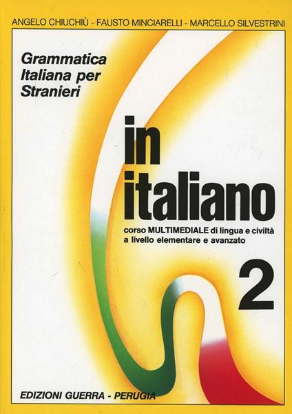 In italiano. Grammatica italiana per stranieri. Corso multimediale di lingua e di civiltà a livello elementare e avanzato. Vol. 2 - Angelo Chiuchiù,Fausto Minciarelli,Marcello Silvestrini - copertina