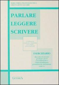 Parlare leggere scrivere. Eserciziario - M. Teresa Frattegiani Tinca,Orietta Rossi Giacobbi - copertina