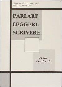 Parlare leggere scrivere. Chiavi degli esercizi - M. Teresa Frattegiani Tinca,Orietta Rossi Giacobbi - copertina