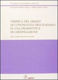 Verifica del grado di conoscenza dell'italiano in una prospettiva di certificazione. Breve guida alle prove d'esame - Giuliana Grego Bolli,M. Grazia Spiti - copertina
