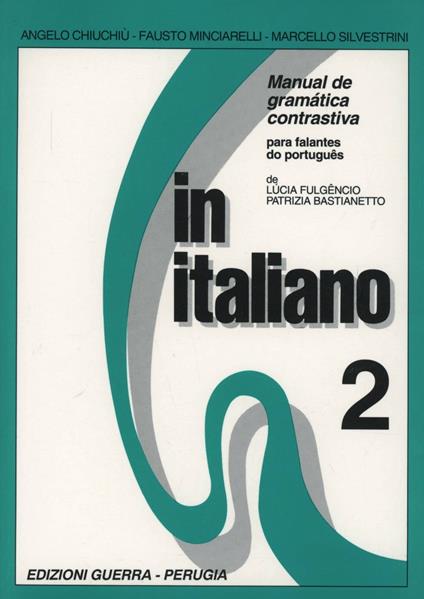 In italiano. Manual de gramática contrastiva para falantes do portoguês. Vol. 2 - Angelo Chiuchiù,Fausto Minciarelli,Marcello Silvestrini - copertina