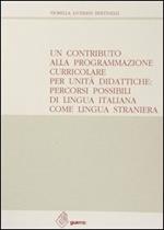 Un contributo alla programmazione curricolare per unità didattiche: percorsi possibili di lingua italiana come lingua straniera