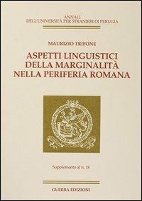 Aspetti linguistici della marginalità nella periferia romana. Supplemento al n.18 - Maurizio Trifone - copertina