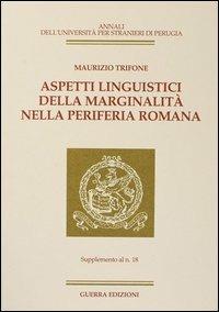 Aspetti linguistici della marginalità nella periferia romana. Supplemento al n.18 - Maurizio Trifone - copertina