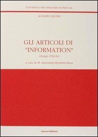 Ignazio Silone. Gli articoli di «Information» (Zurigo, 1932-34) - M. A. Morettini Bura - copertina