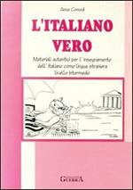 L' italiano vero. Materiali autentici per l'insegnamento dell'italiano come lingua straniera. Livello intermedio