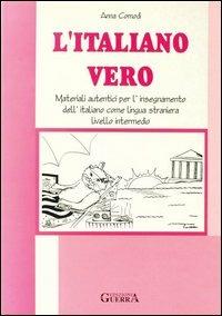 L' italiano vero. Materiali autentici per l'insegnamento dell'italiano come lingua straniera. Livello intermedio - Anna Comodi - copertina