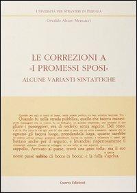 Le correzioni a «I Promessi sposi». Alcune varianti sintattiche - Osvaldo A. Mencacci - copertina