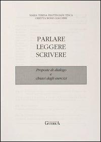 Parlare leggere scrivere. Proposte di dialogo - M. Teresa Frattegiani Tinca,Orietta Rossi Giacobbi - copertina