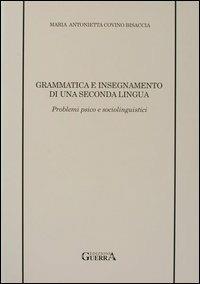 Grammatica e insegnamento di una seconda lingua. Problemi psico e sociolinguistici - Maria Antonietta Covino Bisaccia - copertina
