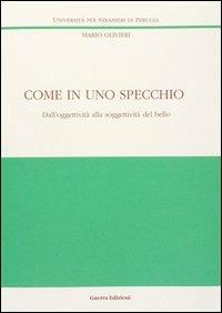Come in uno specchio. Dall'oggettività alla soggettività del bello - Mario Olivieri - copertina