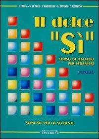 Il dolce «Sì». Corso di italiano per stranieri. Manuale per lo studente. 1º livello - copertina