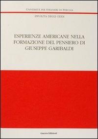 Esperienze americane nella formazione del pensiero di Giuseppe Garibaldi - Ippolita Degli Oddi - copertina