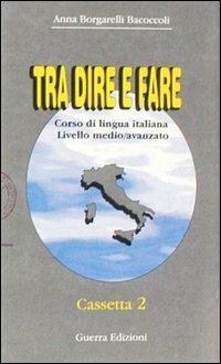 Tra dire e fare. 2 Audiocassette - Anna Borgarelli Bacoccoli - copertina