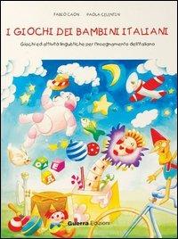 I giochi dei bambini italiani. Giochi ed attività per l'insegnamento dell'italiano - Fabio Caon,Paola Celentin - copertina
