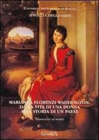 Marianna Florenzi Waddington: dalla vita di una donna alla storia di un paese. Manoscritti ed inediti - Ippolita Degli Oddi - copertina