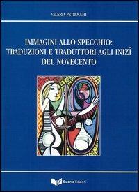 Immagini allo specchio: traduzioni e traduttori agli inizi del novecento - Valeria Petrocchi - copertina