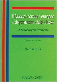 Il quadro comune europeo a disposizione della classe. Un percorso verso l'eccellenza - Marco Mezzadri - copertina
