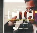 L' italiano al lavoro. CIC. Livello avanzato. CD Audio