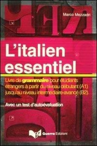 L' italien essentiel. Livre de grammaire pour étudiants étrangers à partir du niveau débutant (A1) jusq'au niveau intermédiaire avancé (B2) - Marco Mezzadri - copertina