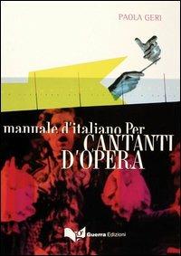 Manuale d'italiano per cantanti d'opera - Paola Geri - copertina