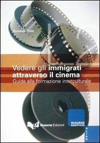 Vedere gli immigrati attraverso il cinema. Guida alla formazione interculturale - Riccardo Triolo - copertina