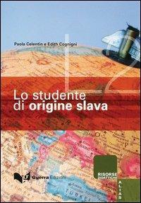 Lo studente di origine slava - Paola Celentin,Edith Cognini - copertina