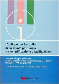L'italiano per lo studio nella scuola plurilingue tra semplificazione e facilitazione. Atti del Convegno Seminario (Bergamo, 17-19 giugno 2002) - copertina