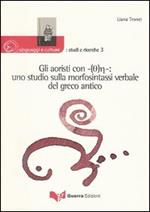 Gli aoristi con -(Th)e-: uno studio sulla morfosintassi verbale del greco antico
